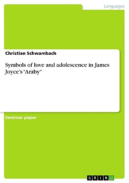 eBook (pdf) Symbols of love and adolescence in James Joyce's "Araby" de Christian Schwambach