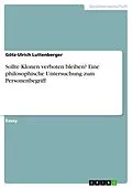 E-Book (pdf) Sollte Klonen verboten bleiben? Eine philosophische Untersuchung zum Personenbegriff von Götz-Ulrich Luttenberger