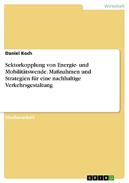 E-Book (pdf) Sektorkopplung von Energie- und Mobilitätswende. Maßnahmen und Strategien für eine nachhaltige Verkehrsgestaltung von Daniel Koch