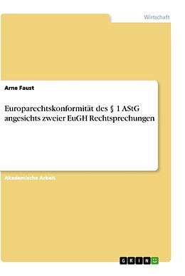 Kartonierter Einband Europarechtskonformität des § 1 AStG angesichts zweier EuGH Rechtsprechungen von Arne Faust