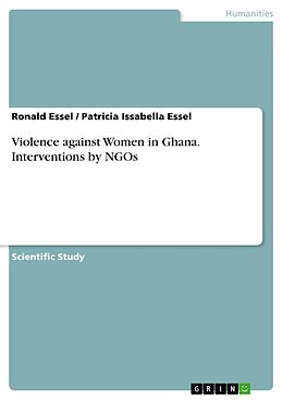 E-Book (pdf) Violence against Women in Ghana. Interventions by NGOs von Ronald Essel, Patricia Issabella Essel