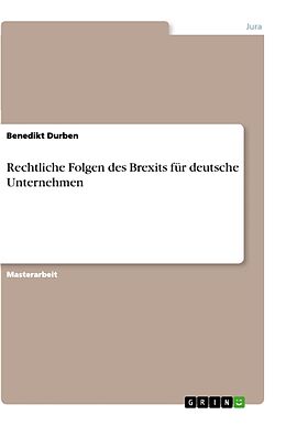Kartonierter Einband Rechtliche Folgen des Brexits für deutsche Unternehmen von Benedikt Durben