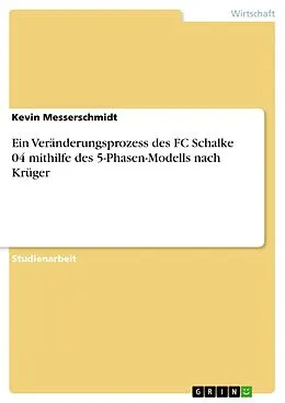 E-Book (pdf) Ein Veränderungsprozess des FC Schalke 04 mithilfe des 5-Phasen-Modells nach Krüger von Kevin Messerschmidt