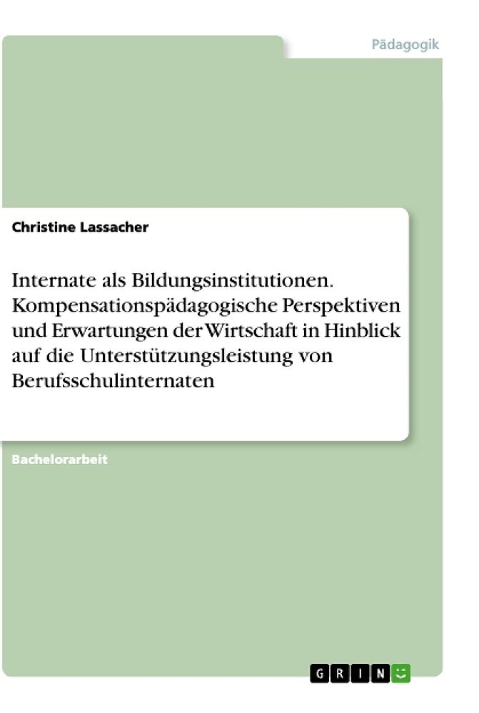 Internate als Bildungsinstitutionen. Kompensationspädagogische Perspektiven und Erwartungen der Wirtschaft in Hinblick auf die Unterstützungsleistung von Berufsschulinternaten