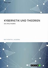 E-Book (pdf) Kybernetik und Theorien. Die Spieltheorie von Tricy Unger