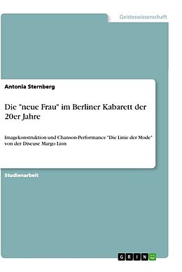 Kartonierter Einband Die "neue Frau" im Berliner Kabarett der 20er Jahre von Antonia Sternberg