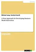 E-Book (pdf) A New Approach for Developing Business Model Innovation von Michael Lang, Annika Koerdt