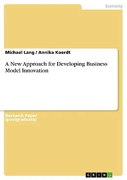 E-Book (pdf) A New Approach for Developing Business Model Innovation von Michael Lang, Annika Koerdt
