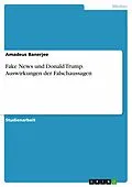 E-Book (pdf) Fake News und Donald Trump. Auswirkungen der Falschaussagen von Amadeus Banerjee