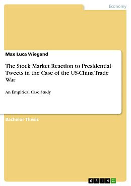 eBook (pdf) The Stock Market Reaction to Presidential Tweets in the Case of the US-China Trade War de Max Luca Wiegand