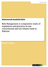 eBook (pdf) Risk Management. A comparative study of regulations and practices in one conventional and one Islamic bank in Pakistan de Muhammad Asadullah Bilal