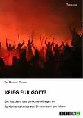 E-Book (pdf) Krieg für Gott? Die Rückkehr des gerechten Krieges im Fundamentalismus von Christentum und Islam von Matthias Dickert