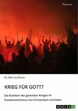 E-Book (pdf) Krieg für Gott? Die Rückkehr des gerechten Krieges im Fundamentalismus von Christentum und Islam von Matthias Dickert