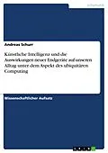 E-Book (pdf) Künstliche Intelligenz und die Auswirkungen neuer Endgeräte auf unseren Alltag unter dem Aspekt des ubiquitären Computing von Andreas Schurr