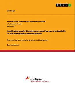 E-Book (pdf) Implikationen der Einführung eines Pay-per-Use-Modells in ein bestehendes Unternehmen von Leo Siegle
