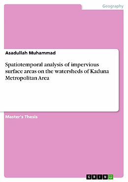 eBook (pdf) Spatiotemporal analysis of impervious surface areas on the watersheds of Kaduna Metropolitan Area de Asadullah Muhammad