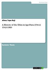 E-Book (pdf) A History of the Ebira in Ago-Panu (Owo) 1943-1960 von Afeez Tope Raji