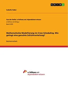 E-Book (pdf) Mathematische Modellierung im Crew Scheduling. Wie gelingt eine gerechte Schichtverteilung? von Isabelle Huber