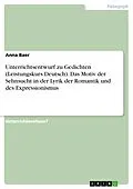 E-Book (pdf) Unterrichtsentwurf zu Gedichten (Leistungskurs Deutsch). Das Motiv der Sehnsucht in der Lyrik der Romantik und des Expressionismus von Anna Baer