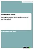 E-Book (pdf) Praktikum in einer Mädchenwohngruppe der Jugendhilfe von Diana Johanna Volkmer