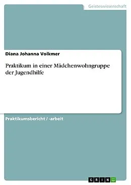 E-Book (pdf) Praktikum in einer Mädchenwohngruppe der Jugendhilfe von Diana Johanna Volkmer