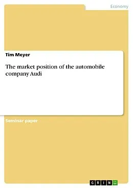 E-Book (pdf) The market position of the automobile company Audi von Tim Meyer