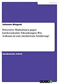 E-Book (pdf) Präventive Maßnahmen gegen kardiovaskuläre Erkrankungen. Wie wirksam ist eine mediterrane Ernährung? von Johannes Wiegand