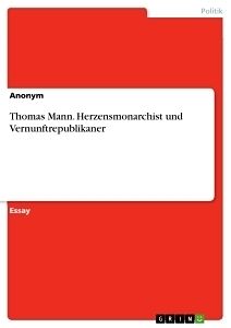 Kartonierter Einband Thomas Mann. Herzensmonarchist und Vernunftrepublikaner von Anonym