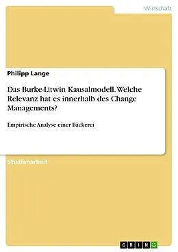 E-Book (pdf) Das Burke-Litwin Kausalmodell. Welche Relevanz hat es innerhalb des Change Managements? von Philipp Lange