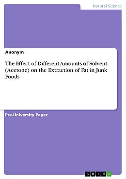 E-Book (pdf) The Effect of Different Amounts of Solvent (Acetone) on the Extraction of Fat in Junk Foods von Anonym
