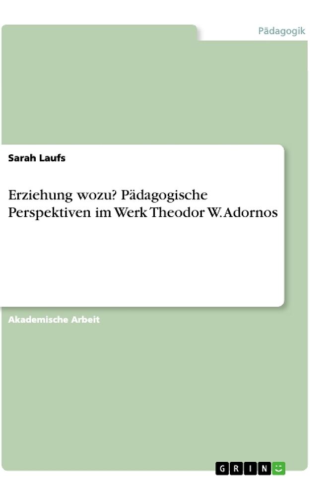 Erziehung wozu? Pädagogische Perspektiven im Werk Theodor W. Adornos