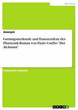 E-Book (pdf) Gattungsmerkmale und Transzendenz des Phantastik-Roman von Paulo Coelho "Der Alchimist" von Anonym