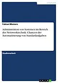 E-Book (pdf) Administration von Systemen im Bereich der Netzwerktechnik. Chancen der Automatisierung von Standardaufgaben von Fabian Meiners