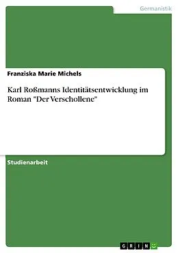 E-Book (pdf) Karl Roßmanns Identitätsentwicklung im Roman "Der Verschollene" von Franziska Marie Michels