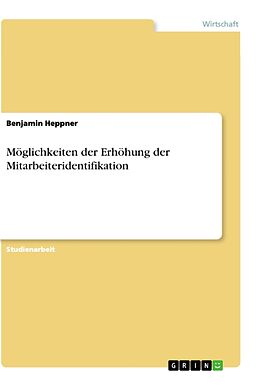 Kartonierter Einband Möglichkeiten der Erhöhung der Mitarbeiteridentifikation von Benjamin Heppner