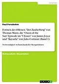 E-Book (pdf) Formen des Offenen. "Der Zauberberg" von Thomas Mann, die "Oxen of the Sun"-Episode im "Ulysses" von James Joyce und "Rayuela" von Julio Cortázar (Band 1) von Paul Forssbohm