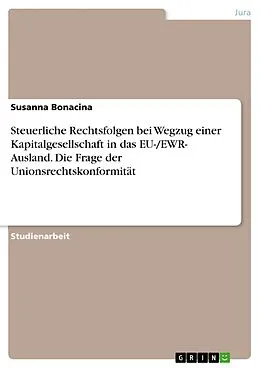 E-Book (pdf) Steuerliche Rechtsfolgen bei Wegzug einer Kapitalgesellschaft in das EU-/EWR- Ausland. Die Frage der Unionsrechtskonformität von Susanna Bonacina