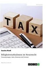 Kartonierter Einband (Kt) Billigkeitsmaßnahmen im Steuerrecht. Voraussetzungen, Arten, Ermessen und Grenzen von Sascha Riedl