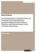 E-Book (pdf) Das bedingungslose Grundeinkommen als Grundlage der gesellschaftlichen generationsübergreifenden Resilienz. Probleme und Voraussetzungen für die rechtliche Absicherung von Maria Pichlbauer