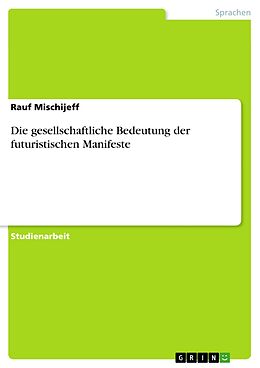 E-Book (pdf) Die gesellschaftliche Bedeutung der futuristischen Manifeste von Rauf Mischijeff