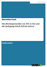 E-Book (pdf) Das Höchstpreisedikt von 301 n. Chr. und die Auslegung durch Fulvius Asticus von Maximilian Posch