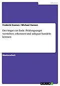 E-Book (pdf) Der Angst ein Ende. Prüfungsangst verstehen, erkennen und adäquat handeln können von Frederik Koenen, Michael Hansen