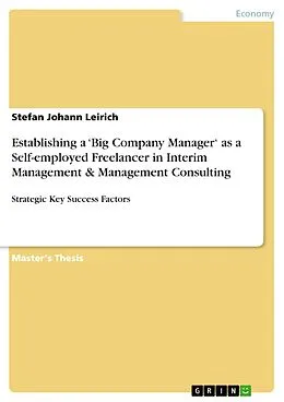 E-Book (pdf) Establishing a 'Big Company Manager' as a Self-employed Freelancer in Interim Management & Management Consulting von Stefan Johann Leirich