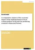 E-Book (pdf) A comparative analysis of the economic impact of the implementation of local content policies in Oil and Gas producing countries. Ghana and Norway von David Onditi