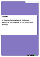 E-Book (pdf) Herbarium heimischer Heilpflanzen. Standorte, Inhaltsstoffe, Verwendung und Wirkung von Anonym