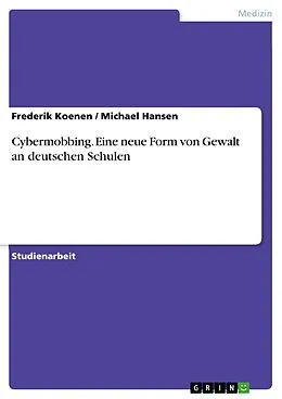 E-Book (pdf) Cybermobbing. Eine neue Form von Gewalt an deutschen Schulen von Frederik Koenen, Michael Hansen