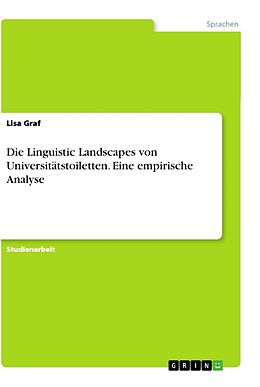 Kartonierter Einband Die Linguistic Landscapes von Universitätstoiletten. Eine empirische Analyse von Lisa Graf