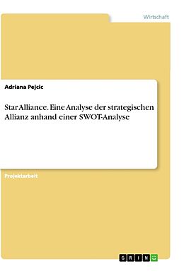Kartonierter Einband Star Alliance. Eine Analyse der strategischen Allianz anhand einer SWOT-Analyse von Adriana Pejcic