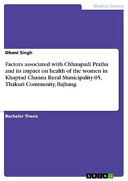 E-Book (pdf) Factors associated with Chhaupadi Pratha and its impact on health of the women in Khaptad Channa Rural Municipality-05, Thakuri Community, Bajhang von Dhani Singh