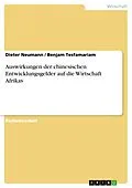 E-Book (pdf) Auswirkungen der chinesischen Entwicklungsgelder auf die Wirtschaft Afrikas von Dieter Neumann, Benjam Tesfamariam